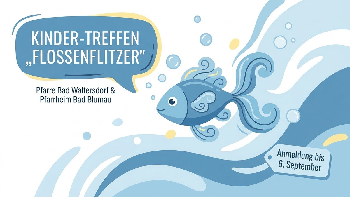 Kinder-Treffen "Flossenflitzer" Pfarre Bad Waltersdorf & Pfarrheim Bad Blumau Anmeldung bis 6. September